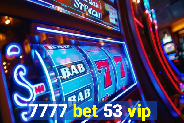 7777 bet 53 vip